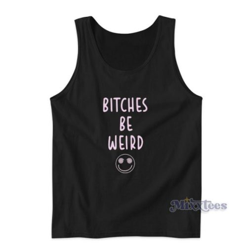 Bitches Be Weird Tank Top for Unisex