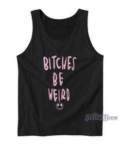 Bitches Is Weird Tank Top Bitches Is Weird Tank Top