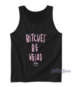 Bitches Is Weird Tank Top