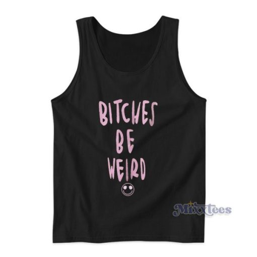 Bitches Is Weird Tank Top