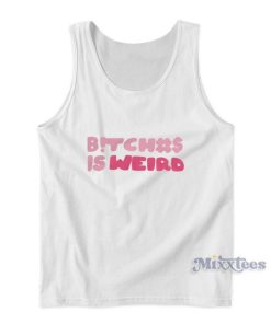 Bitches Is Weird The Culture Tank Top