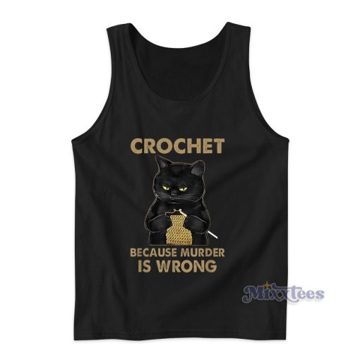 Black Cat Crochet Because Murder Is wrong Tank Top