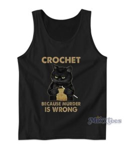 Black Cat Crochet Because Murder Is wrong Tank Top