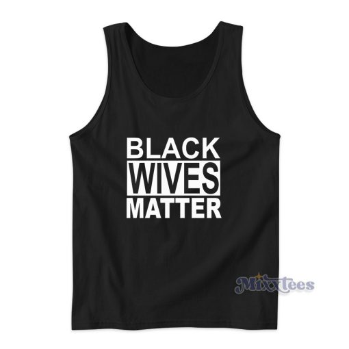 Black Wives Matter Tank Top Cheap Custom