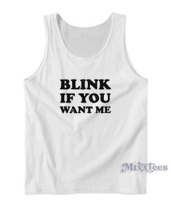 Blink If You Want Me Tank Top for Unisex Blink If You Want Me Tank Top for Unisex