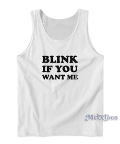 Blink If You Want Me Tank Top for Unisex