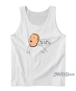 Bobby King Of The Hill That’s My Purse I Dont know You Tank Top Bobby King Of The Hill That’s My Purse I Dont know You Tank Top
