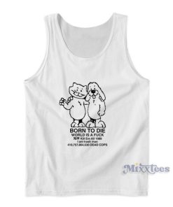 Born To Die World Is A Fuck Tank Top For Unisex