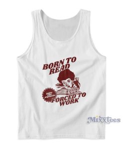 Born To Read Forced To Work Tank Top Born To Read Forced To Work Tank Top