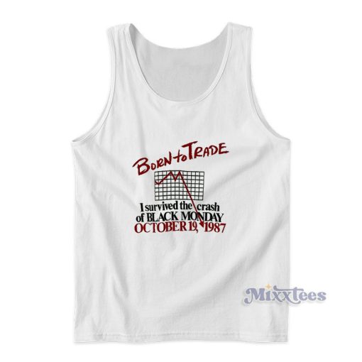 Born To Trade I Survived The Crash Of Black Monday Tank Top