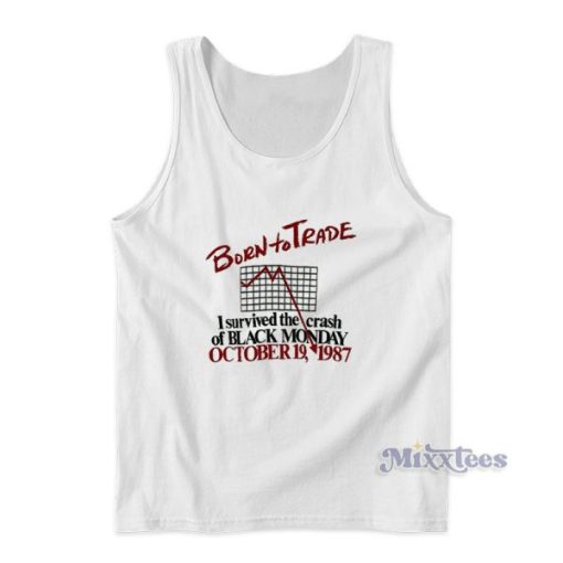 Born To Trade I Survived The Crash Of Black Monday Tank Top