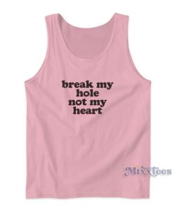 Break My Hole Not My Heart Tank Top for Unisex