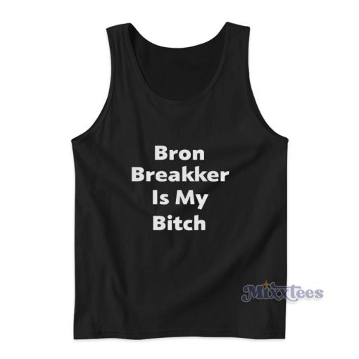 Bron Breakker Is My Bitch Tank Top