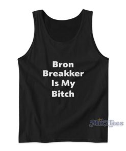 Bron Breakker Is My Bitch Tank Top