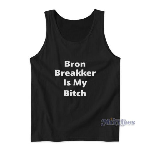 Bron Breakker Is My Bitch Tank Top