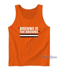 Browns Is The Browns Tank Top for Unisex Browns Is The Browns Tank Top for Unisex