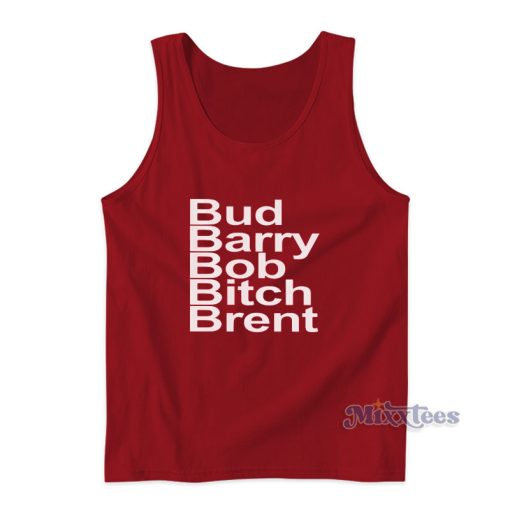 Bud Barry Bob Bitch Brent Tank Top For Unisex