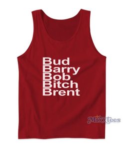 Bud Barry Bob Bitch Brent Tank Top For Unisex