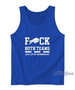 Buffalo Bills Fuck Both Teams Just Let Let My Numbers Hit Tank Top Buffalo Bills Fuck Both Teams Just Let Let My Numbers Hit Tank Top