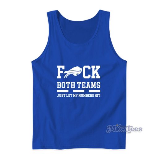 Buffalo Bills Fuck Both Teams Just Let Let My Numbers Hit Tank Top