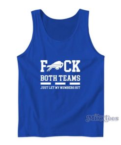 Buffalo Bills Fuck Both Teams Just Let Let My Numbers Hit Tank Top