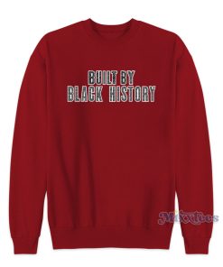 Built By Black History Sweatshirt for Unisex Built By Black History Sweatshirt for Unisex