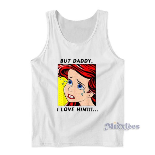 But Daddy I Love Him Disney The Little Mermaid Ariel Tank Top