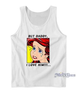 But Daddy I Love Him Disney The Little Mermaid Ariel Tank Top
