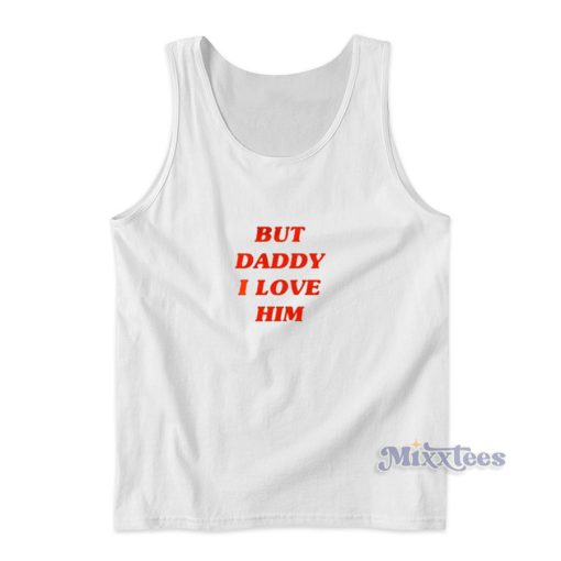 But Daddy I Love Him Tank Top for Unisex