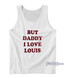 But Daddy I Love Louis Tank Top for Unisex But Daddy I Love Louis Tank Top for Unisex