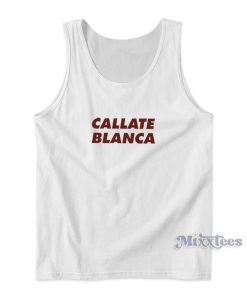 Callate Blanca Tank Top for Unisex Callate Blanca Tank Top for Unisex