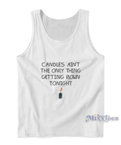 Candles Ain’t The Only Thing Getting Blown Tonight Tank Top Candles Ain’t The Only Thing Getting Blown Tonight Tank Top