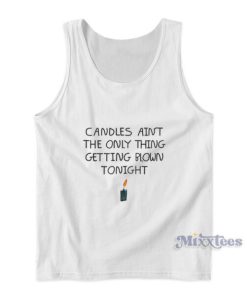Candles Ain’t The Only Thing Getting Blown Tonight Tank Top