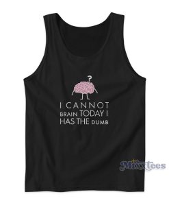 Cannot Brain Has The Dumb Womens Tank Top Cannot Brain Has The Dumb Womens Tank Top