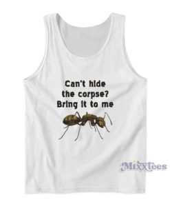 Can’t Hide The Corpse Bring It To Me Tank Top