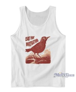 Cease Your Investigations Tank Top