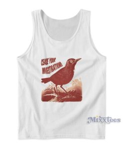 Cease Your Investigations Tank Top