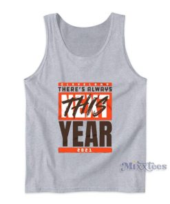 Cleveland Browns There’s Always This Year 2021 Tank Top