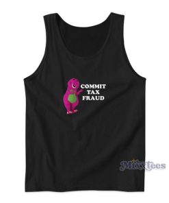 Commit Tax Fraud Barney Tank Top For Unisex