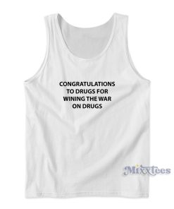 Congratulations To Drugs For Wining The War On Drugs Tank Top