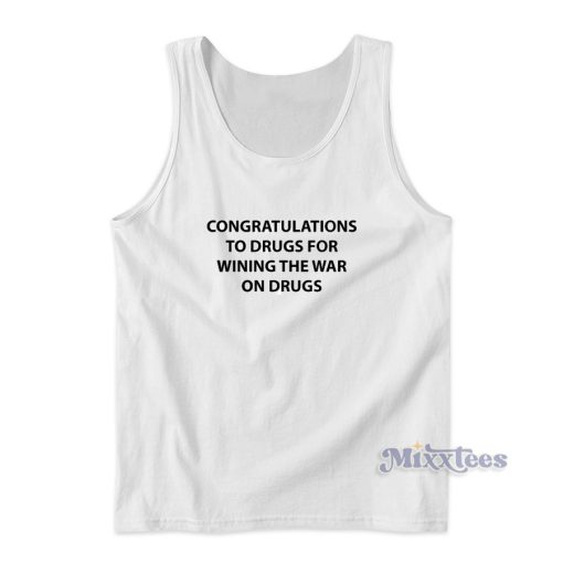 Congratulations To Drugs For Wining The War On Drugs Tank Top