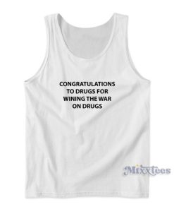 Congratulations To Drugs For Wining The War On Drugs Tank Top