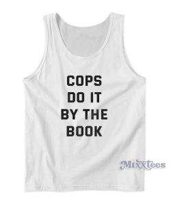 Cops Do It By The Book Tank Top For Unisex