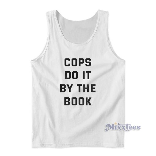 Cops Do It By The Book Tank Top For Unisex