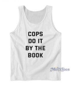 Cops Do It By The Book Tank Top For Unisex
