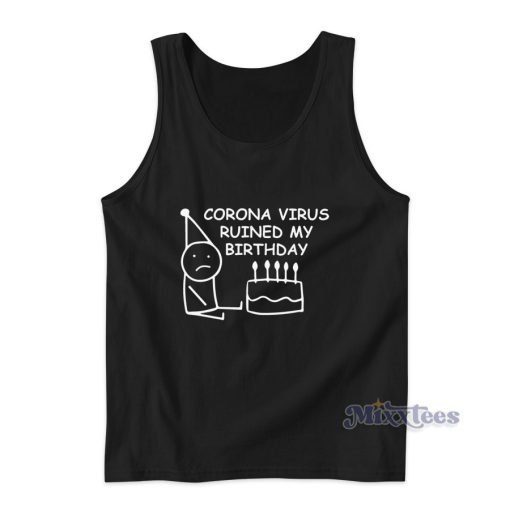 Corona Virus Ruined My Birthday Tank Top for Unisex