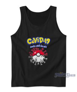 Covid 19 Gotta Catch Em All Pokemon Tank Top Covid 19 Gotta Catch Em All Pokemon Tank Top