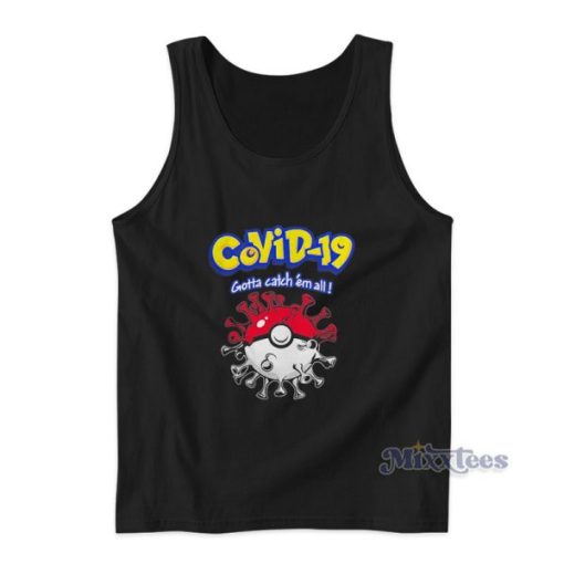 Covid 19 Gotta Catch Em All Pokemon Tank Top