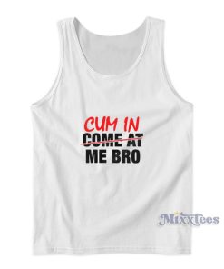 Cum In Come At Me Bro Tank Top