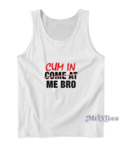 Cum In Come At Me Bro Tank Top